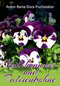 Anton Berta Dora Puchstaber: Veilchennuss und Palmenbohne