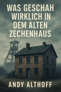 Was geschah wirklich in dem alten Zechenhaus