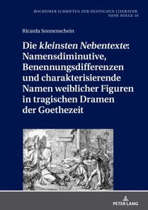 Die «kleinsten Nebentexte»: Namensdiminutive, Benennungsdifferenzen und charakterisierende Namen weiblicher Figuren in tragischen Dramen der Goethezeit
