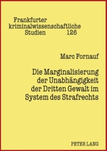 Die Marginalisierung der Unabhaengigkeit der Dritten Gewalt im System des Strafrechts