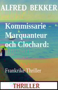Kommissarie Marquanteur och Clochard: Frankrike Thriller