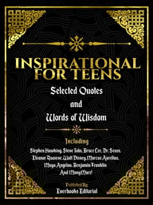 Inspirational For Teens: Selected Quotes And Words Of Wisdom
