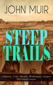 STEEP TRAILS: California - Utah - Nevada - Washington - Oregon - The Grand Canyon