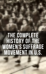 Complete History of the Women's Suffrage Movement in U.S.