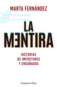 La mentira. Historias de impostores y engañados