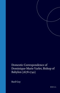 Domestic Correspondence of Dominique-Marie Varlet, Bishop of Babylon (1678-1742)