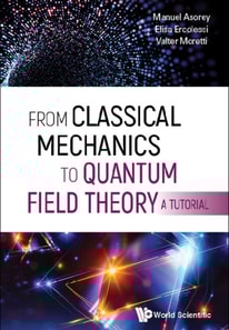 From Classical Mechanics To Quantum Field Theory, A Tutorial