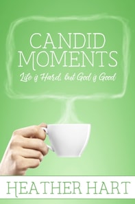 Candid Moments: Life is Hard, but God is Good