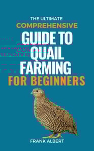 Ultimate Comprehensive Guide To Quail Farming For Beginners