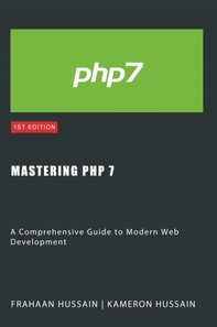 Mastering PHP 7: A Comprehensive Guide to Modern Web Development