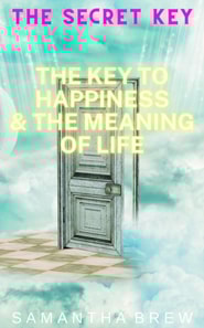 Secret Key: The Key to Happiness & the Meaning of Life