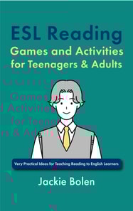 ESL Reading Games and Activities for Teenagers & Adults: Very Practical Ideas for Teaching Reading to English Learners