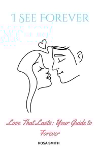 I See Forever : Love That Lasts: Your Guide to Forever