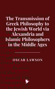 Transmission of Greek Philosophy to the Jewish World via Alexandria and Islamic Philosophers in the Middle Ages