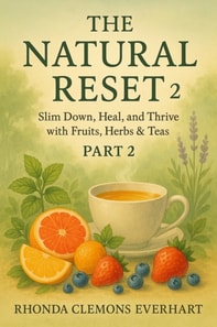 THE NATURAL RESET 2 Slim Down, Heal, and Thrive with Fruits, Herbs & Tea