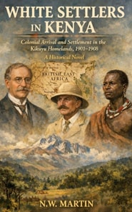 WHITE SETTLERS IN KENYA Colonial Arrival and Settlement in the Kikuyu Homelands, 1901-1908