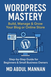 WordPress Mastery: Build, Manage & Grow Your Blog or Online Store