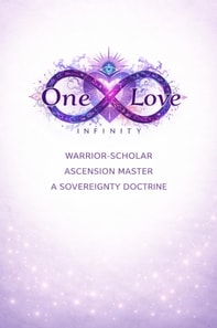 One Love Infinity: Warrior-Scholar, Ascension Master, A Sovereignty Doctrine