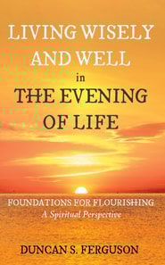 Living Wisely and Well in the Evening of Life