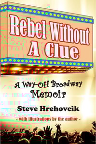 Rebel Without A Clue: A Way-Off Broadway Memoir