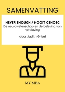 Samenvatting: Never Enough / Nooit Genoeg : De Neurowetenschap En De Beleving Van Verslaving Door Judith Grisel