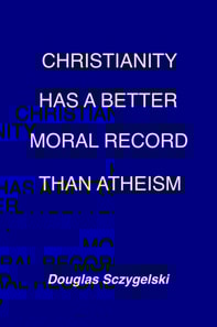 Christianity Has a Better Moral Record Than Atheism