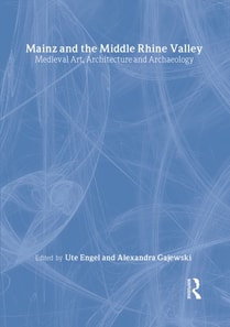 Mainz and the Middle Rhine Valley: Medieval Art, Architecture and Archaeology: Volume 30