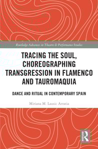Tracing the Soul, Choreographing Transgression in Flamenco and Tauromaquia
