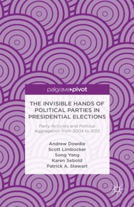 Invisible Hands of Political Parties in Presidential Elections: Party Activists and Political Aggregation from 2004 to 2012