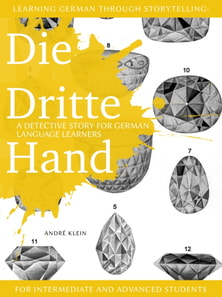 Learning German through Storytelling: Die Dritte Hand - a detective story for German language learners (for intermediate and advanced students)