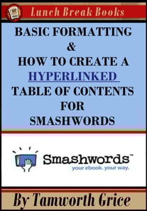 Basic Formatting & How to Create a Hyperlinked Table of Contents for Smashwords