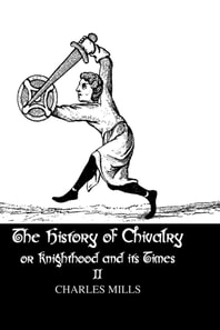 History of Chivalry or Knighthood and Its Times