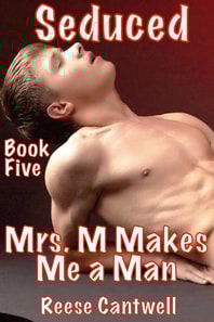 Seduced: Book Five: Mrs. M Makes Me a Man
