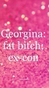 Georgina: fat b*tch; ex-con