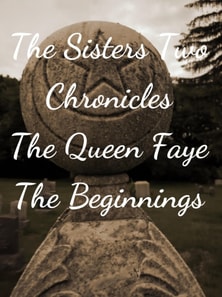 Sisters Two~ Queen Faye: Beginnings