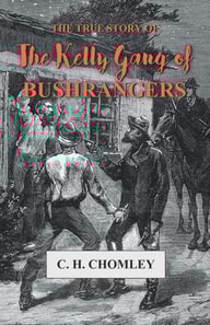 True Story of The Kelly Gang of Bushrangers