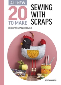 All-New Twenty to Make: Sewing with Scraps