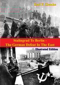 Stalingrad To Berlin - The German Defeat In The East [Illustrated Edition]