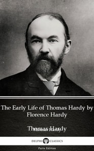 Early Life of Thomas Hardy by Florence Hardy (Illustrated)