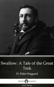 Swallow A Tale of the Great Trek by H. Rider Haggard - Delphi Classics (Illustrated)