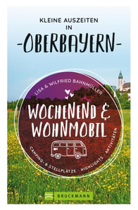 Wochenend und Wohnmobil. Kleine Auszeiten in Oberbayern.