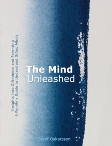 Mind Unleased. Insights Into Giftedness and Parenting. A Family's Guide to Understand Gifted Minds.