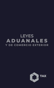 Leyes Aduanales y de Comercio Exterior 2025