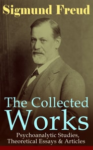 Collected Works of Sigmund Freud: Psychoanalytic Studies, Theoretical Essays & Articles