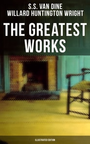 Greatest Works of S. S. Van Dine (Illustrated Edition)