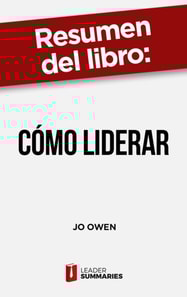 Resumen del libro "Cómo liderar" de Jo Owen