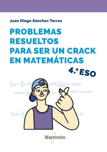 Problemas resueltos para ser un crack en matemáticas. 4º ESO