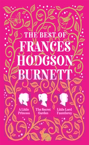 Best of Frances Hodgson Burnett (A Little Princess; The Secret Garden; Little Lord Fauntleroy)
