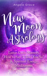 New Moon Astrology: Lunar Cycle Mastery, How to Say &quote;I Told You So&quote;, & Spiritual Energy Meditations