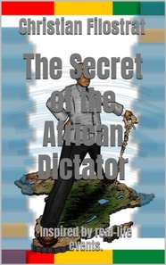 Secret of the African Dictator - Inspired by Real-Life events.